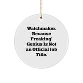 Funny Watchmaker Gifts for Him - Watchmaker Circle Ornament with 'Watchmaker. Because Freaking' genius Is Not An Official Job Title.' Quote - Unique Christmas Decorations for Office - Image 1